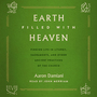 Earth Filled with Heaven: Finding Life in Liturgy, Sacraments, and other Ancient Practices of the Church