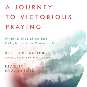 Journey to Victorious Praying: Finding Discipline and Delight in Your Prayer Life