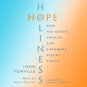 Hope and Holiness: How the Gospel Enables and Empowers Sexual Purity