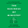 Business of Ministry: How to Maximize God's Resources for Kingdom Impact