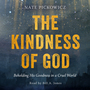 Kindness of God: Beholding His Goodness in a Cruel World