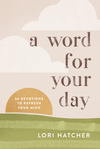 Word for Your Day: 66 Devotions to Refresh Your Mind