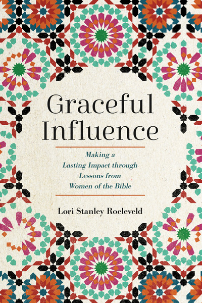 Graceful Influence: Making a Lasting Impact through Lessons from Women of the Bible