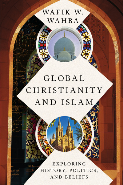 Global Christianity and Islam: Exploring History, Politics, and Beliefs