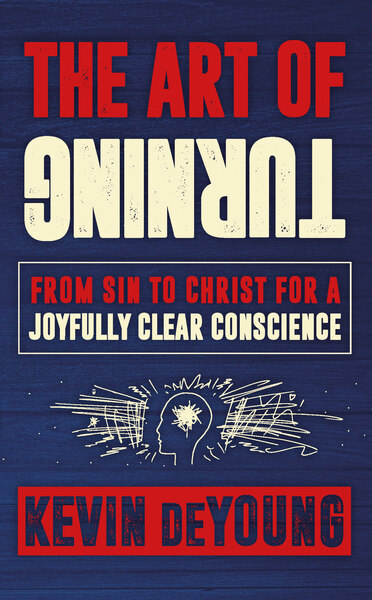 The Art of Turning: From sin to Christ for a joyfully clear conscience