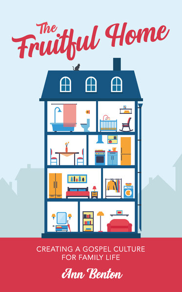 The Fruitful Home: Creating a gospel culture for family life