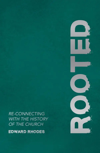 Rooted: Re-connecting with the History of the Church