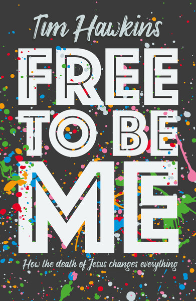 Free To Be Me: How the death of Jesus changes everything