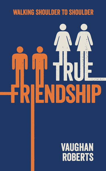 True Friendship: Walking through life with your Christian Friends