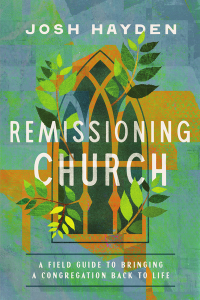 Remissioning Church: A Field Guide to Bringing a Congregation Back to Life