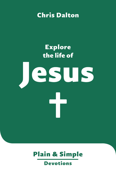 Explore the Life of Jesus: Plain & Simple Devotions