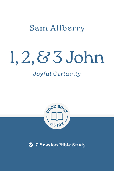 1, 2, and 3 John: Joyful Certainty: 7-Session Bible Study