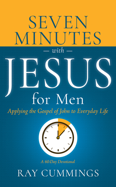 Seven Minutes with Jesus for Men: Applying the Gospel of John to Everyday Life (A 60-Day Devotional)