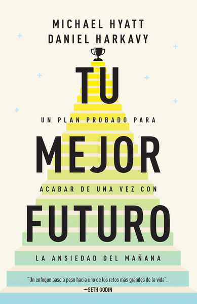 Tu mejor futuro: Un plan probado para acabar de una vez con la ansiedad del mañana