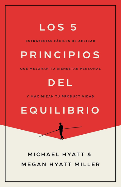 Los 5 principios del equilibrio: Estrategias fáciles de aplicar que mejoran tu bienestar personal y maximizan tu productividad