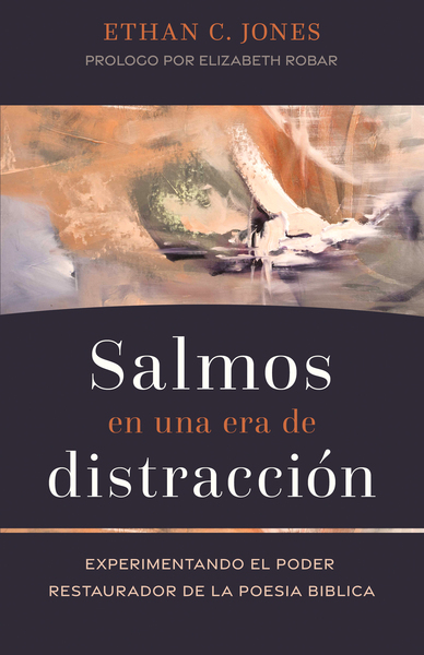 Salmos en una era de distracción: Experimentando el poder restaurador de la poesía bíblica