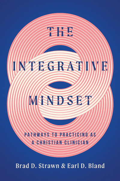 The Integrative Mindset: Pathways to Practicing as a Christian Clinician