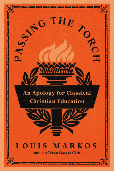 Passing the Torch: An Apology for Classical Christian Education