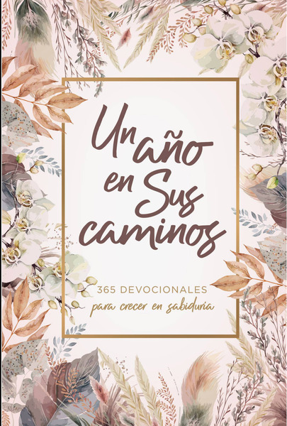 Un año en Sus caminos: 365 devocionales para crecer en sabiduría