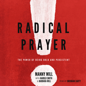 Radical Prayer: The Power of Being Bold and Persistent