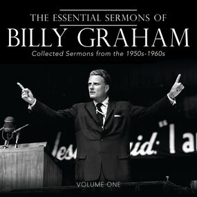 Essential Sermons of Billy Graham, Volume One: Collected Sermons from the 1950s-1960s