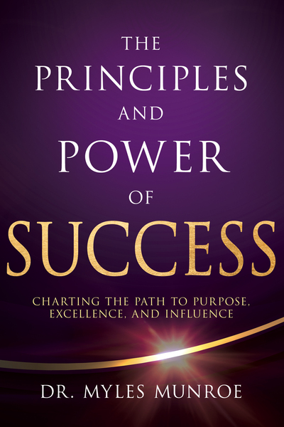 Principles and Power of Success: Charting the Path to Purpose, Excellence, and Influence