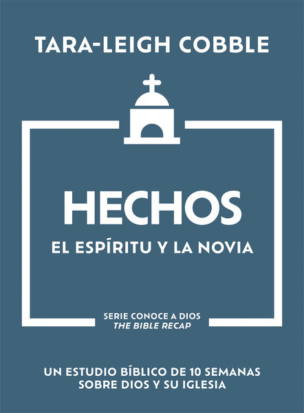 Hechos: El Espíritu y la Novia - Un estudio bíblico de 10 semanas sobre Dios y su iglesia