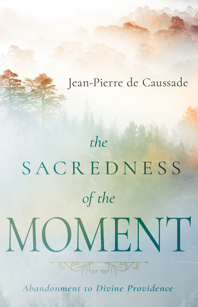 The Sacredness of the Moment: Abandonment to Divine Providence