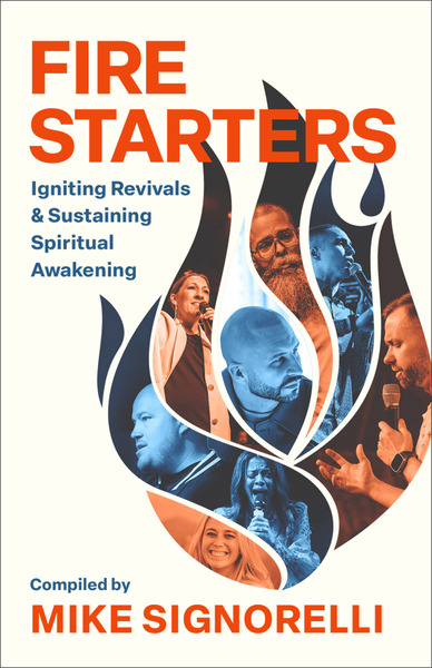 Fire Starters: Igniting Revivals and Sustaining Spiritual Awakening