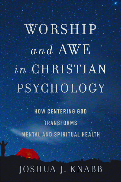 Worship and Awe in Christian Psychology: How Centering God Transforms Mental and Spiritual Health