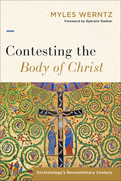 Contesting the Body of Christ: Ecclesiology's Revolutionary Century