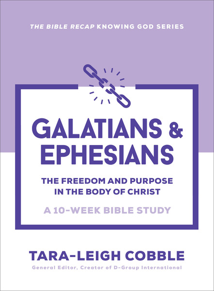 Galatians & Ephesians (The Bible Recap Knowing God Series): The Freedom and Purpose in the Body of Christ--a 10-Week Bible Study