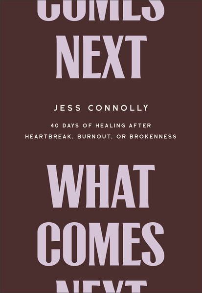 What Comes Next: 40 Days of Healing After Heartbreak, Burnout, or Brokenness