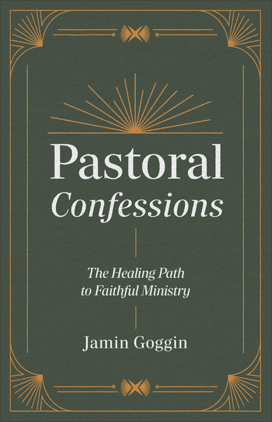 Pastoral Confessions: The Healing Path to Faithful Ministry