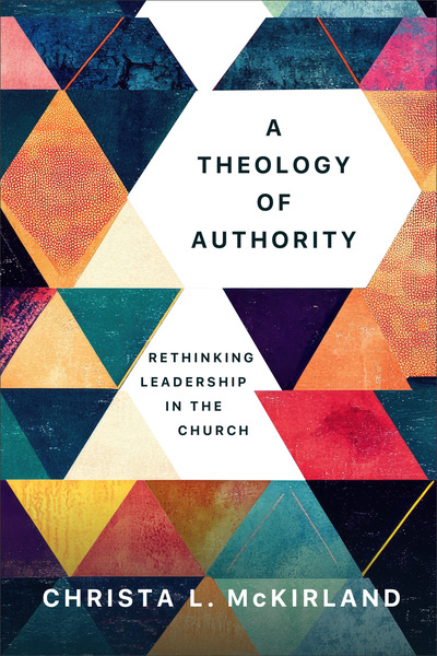 A Theology of Authority: Rethinking Leadership in the Church