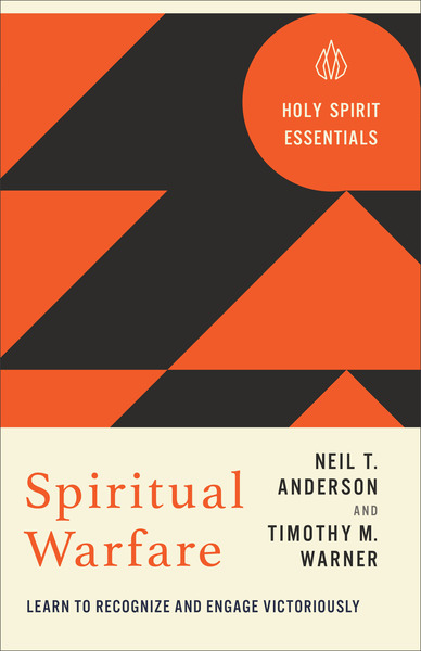Spiritual Warfare (Holy Spirit Essentials): Learn to Recognize and Engage Victoriously