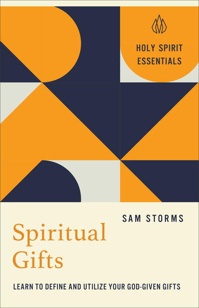 Spiritual Gifts (Holy Spirit Essentials): Learn to Define and Utilize Your God-Given Gifts