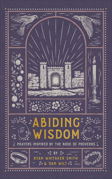 Abiding Wisdom: Prayers Inspired by the Book of Proverbs