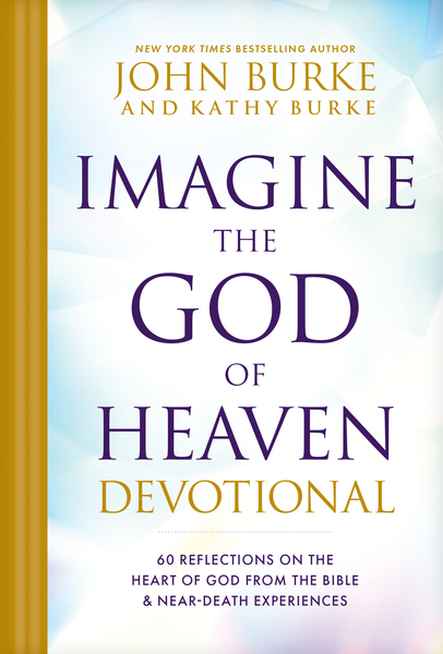 Imagine the God of Heaven Devotional: 60 Reflections on the Heart of God from the Bible and Near-Death Experiences