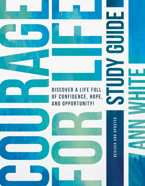 Courage For Life Study Guide: Discover a Life Full of Confidence, Hope, and Opportunity!