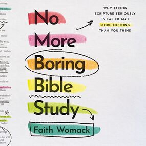 No More Boring Bible Study: Why Taking Scripture Seriously Is Easier and More Exciting Than You Think