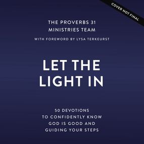 Let In the Light: 50 Devotions to Confidently Know God Is Good and Guiding Your Steps