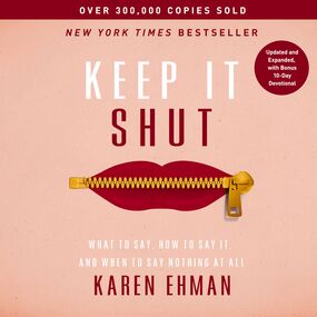 Keep It Shut: What to Say, How to Say It, and When to Say Nothing at All (Updated and   Expanded, Including a Bonus 10-Day Devotional)