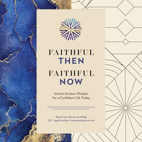 Faithful Then, Faithful Now: Unlock Ancient Wisdom for a Confident Life Today (A 40-Day Devotional)