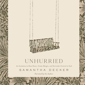 Unhurried: An Invitation to Slow Down, Create Margin, and Surrender Control to God