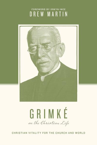 Grimké on the Christian Life: Christian Vitality for the Church and World