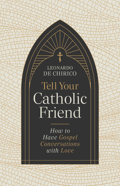 Tell Your Catholic Friend: How to Have Gospel Conversations with Love