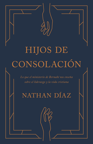 Hijos de Consolación: Lo que el ministerio de Bernabé nos enseña sobre el liderazgo y la vida cristiana