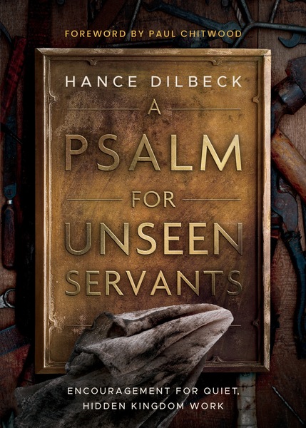 Psalm for Unseen Servants: Encouragement for Quiet, Hidden Kingdom Work