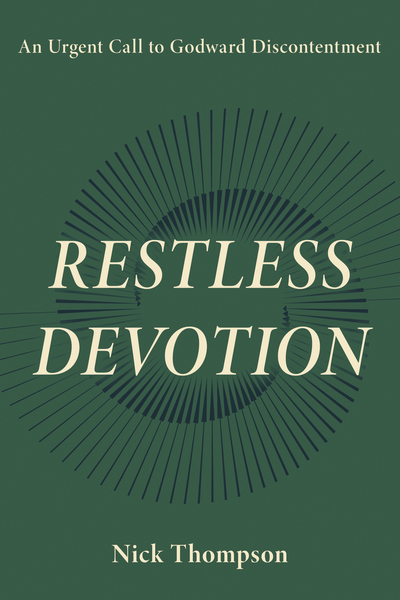 Restless Devotion: An Urgent Call to Godward Discontentment